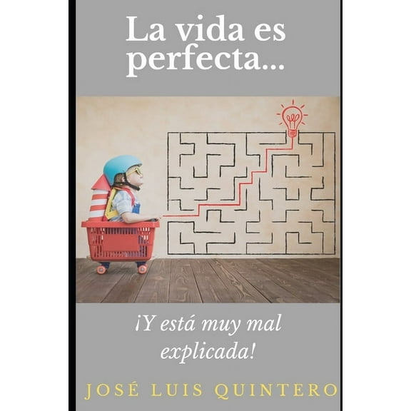 La Vida es Perfecta...: ¡Y está muy mal explicada!, (Paperback)