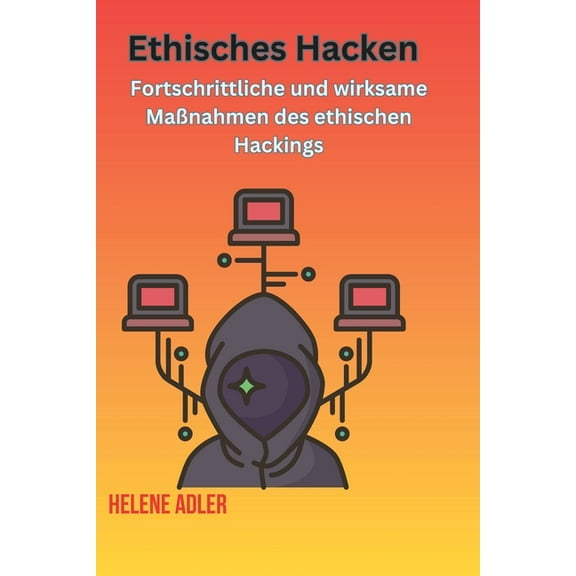 Ethisches Hacken: Fortschrittliche und wirksame MaÃnahmen des ethischen Hackings, (Paperback)