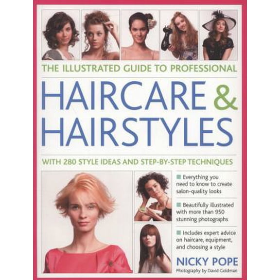 Pre-Owned The Illustrated Guide to Professional Haircare & Hairstyles: With 280 style ideas and step-by-step techniques (Paperback) 1780190360 9781780190365