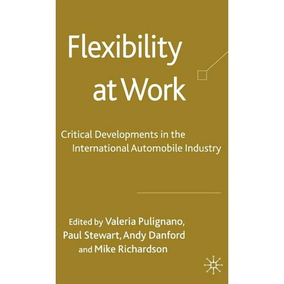 Flexibility at Work: Critical Developments in the International Automobile Industry, (Hardcover)