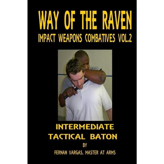Way of the Raven Impact Weapons Combatives Volume Two: Intermediate Tactical Baton (Paperback)