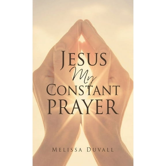 Jesus My Constant Prayer, (Hardcover)