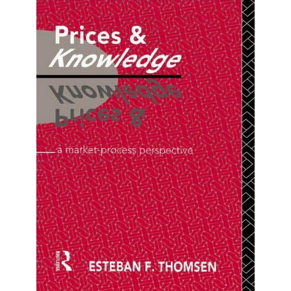 Routledge Foundations of the Market Econ Prices and Knowledge: A Market-Process Perspective, (Paperback)