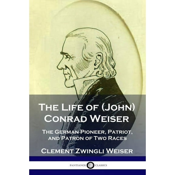 The Life of (John) Conrad Weiser (Paperback)