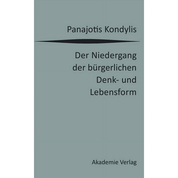 Der Niedergang Der Bürgerlichen Denk- Und Lebensform: Die Liberale Moderne Und Die Massendemokratische Postmoderne, (Hardcover)