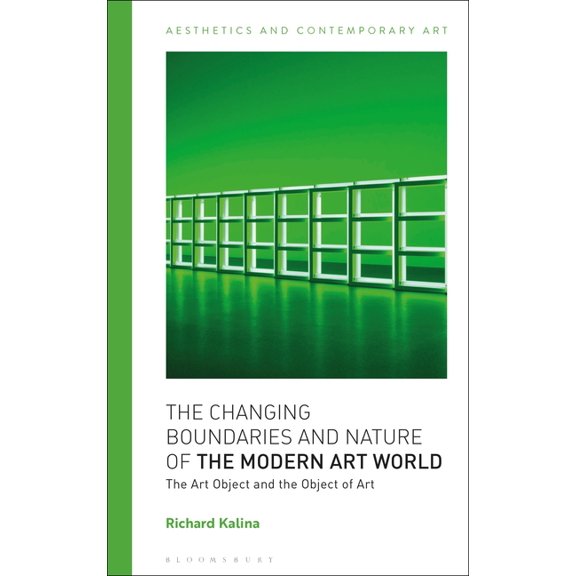 Aesthetics and Contemporary Art The Changing Boundaries and Nature of the Modern Art World: The Art Object and the Object of Art, (Hardcover)