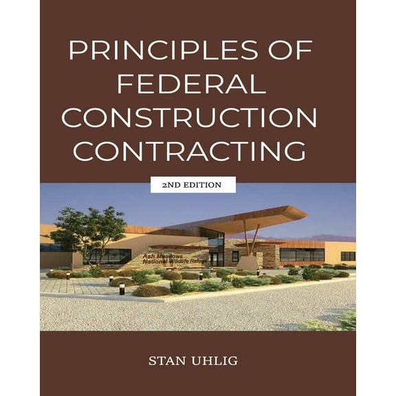 PRINCIPLES OF FEDERAL CONSTRUCTION CONTRACTING 2nd Edition, (Paperback)