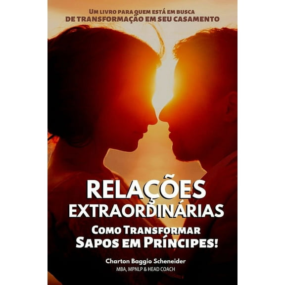 Relações Extraordinárias: Como Transformar Sapos em Príncipes! (Paperback)