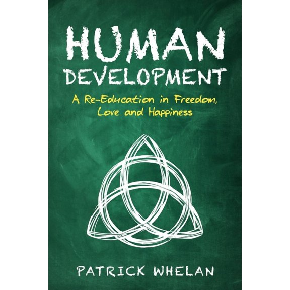Human Development: A Re-Education in Freedom, Love and Happiness, (Paperback)