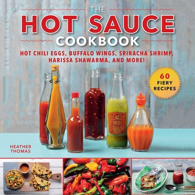 Pre-Owned The Hot Sauce Cookbook: Hot Chili Eggs, Buffalo Wings, Sriracha Shrimp, Harissa Shawarma, and More! (Hardcover) 1510744126 9781510744127