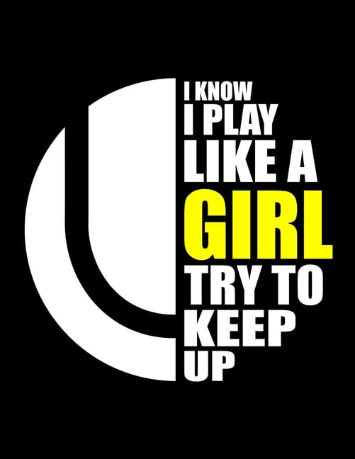 Tennis Girl I Know I Play Like A Girl Funny Tennis Girl Quotes I Know