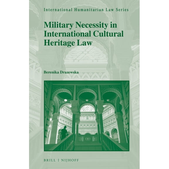 International Humanitarian Law Military Necessity in International Cultural Heritage Law, Book 61, (Hardcover)