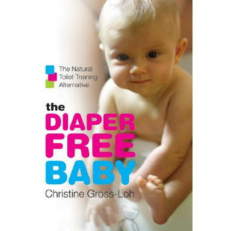 The Diaper-Free Baby : The Natural Toilet Training