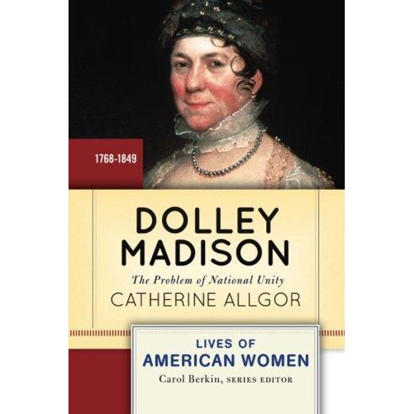 Dolley Madison par Allgor, Catherine