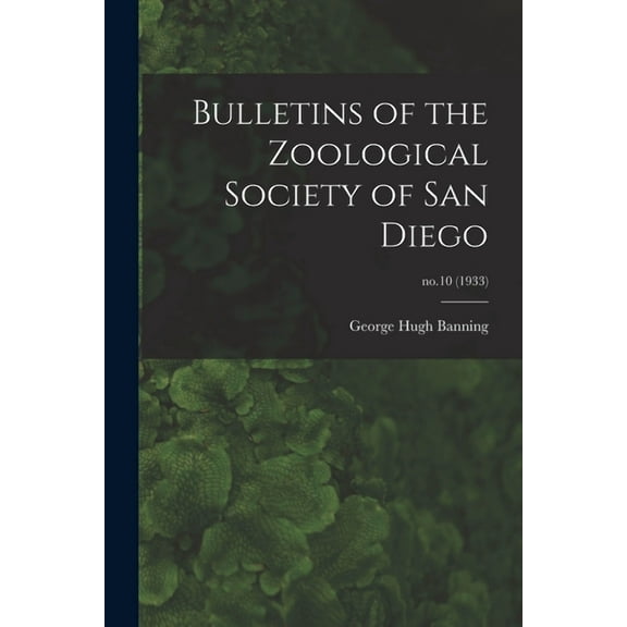 Bulletins of the Zoological Society of San Diego; no.10 (1933), (Paperback)