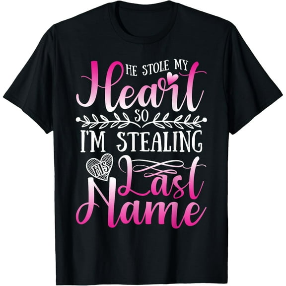 He Stole My Heart So I'm Stealing His Last Name T-Shirt T-ShirtMen and women, Black T-shirt, size: Extra large
