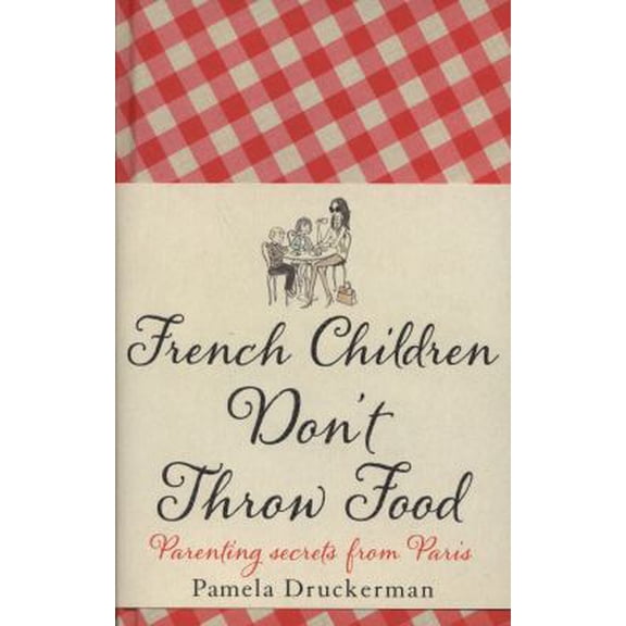 Pre-Owned French Children Dont Throw Food (Hardcover) by Pam Druckerman