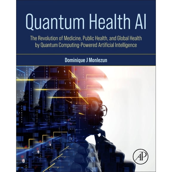 Quantum Health AI: The Revolution of Medicine, Public Health, and Global Health by Quantum Computing-Powered Artificial , (Paperback)