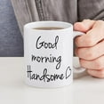 thumbnail image 4 of CafePress - Good Morning Handsome Mugs - 11 oz Ceramic Mug - Novelty Coffee Tea Cup, 4 of 4