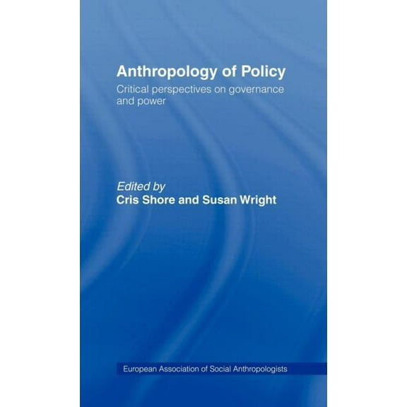 European Association of Social Anthropol Anthropology of Policy: Perspectives on Governance and Power, (Hardcover)