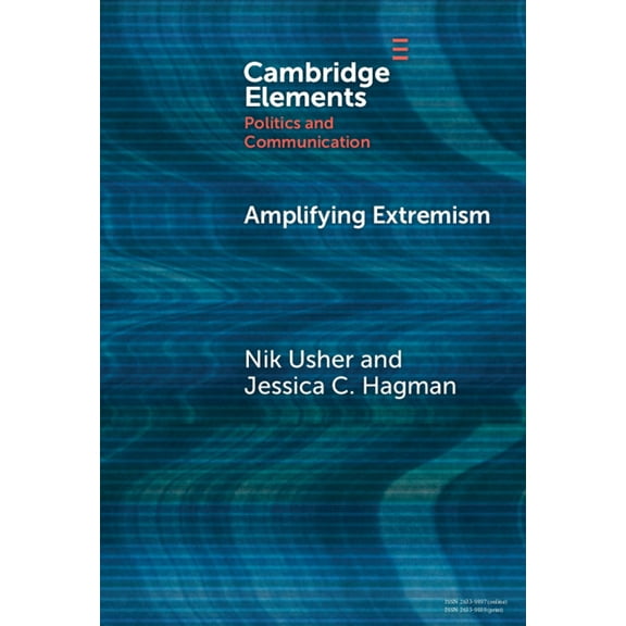 Elements in Politics and Communication Amplifying Extremism, (Hardcover)