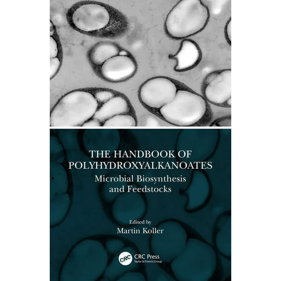 The Handbook of Polyhydroxyalkanoates: Microbial Biosynthesis and Feedstocks, (Hardcover)