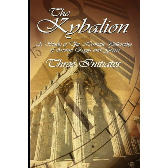 The Kybalion: A Study of The Hermetic Philosophy of Ancient Egypt and Greece, (Paperback)