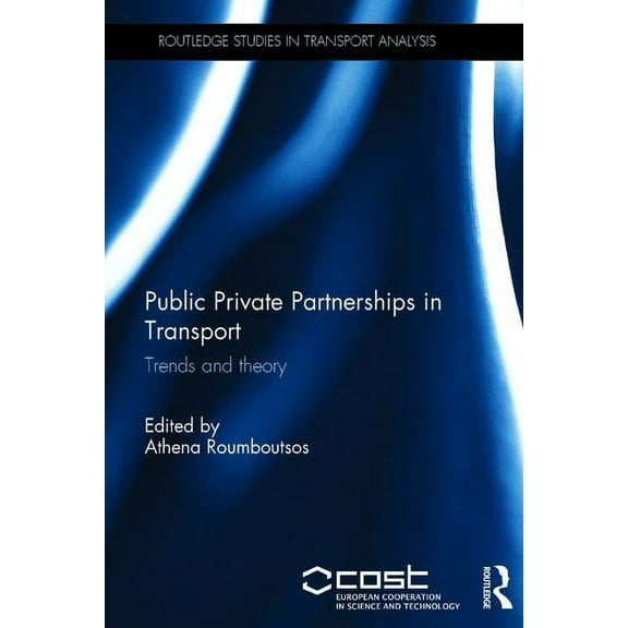 Routledge Studies in Transport Analysis Public Private Partnerships in Transport: Trends and Theory, (Hardcover)