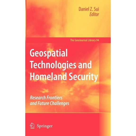 Geojournal Library Geospatial Technologies and Homeland Security: Research Frontiers and Future Challenges, Book 94, (Hardcover)