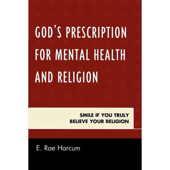 God's Prescription for Mental Health and Religion: Smile if You Truly Believe Your Religion, (Paperback)