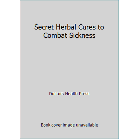 Pre-Owned Secret Herbal Cures to Combat Sickness (Paperback) 0973412585 9780973412581