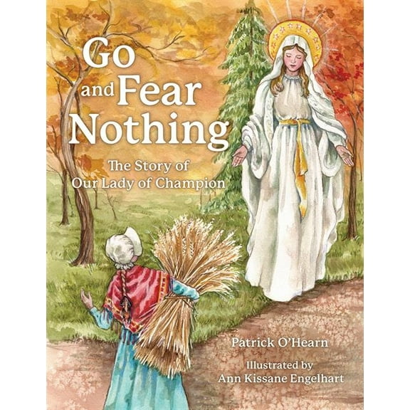 Go and Fear Nothing: The Story of Our Lady of Champion, (Hardcover)