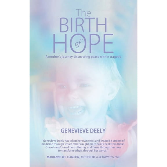 The Birth of Hope: A Mother's Journey Discovering Peace Within Tragedy, (Paperback)