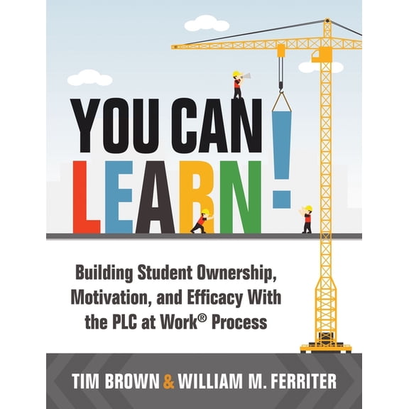 You Can Learn!: Building Student Ownership, Motivation, and Efficacy with the PLC Process (Strategies for PLC Teams to I, (Paperback)