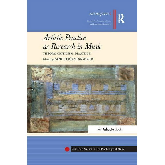 Sempre Studies in the Psychology of Musi Artistic Practice as Research in Music: Theory, Criticism, Practice, (Paperback)