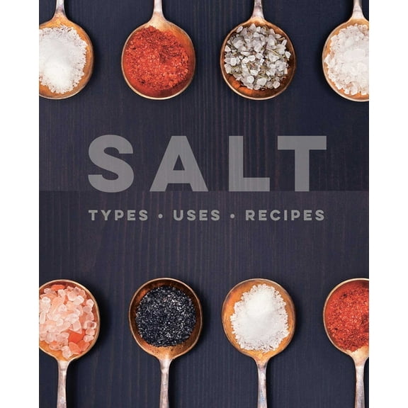 Salt : Types • Uses • Recipes (Hardcover)