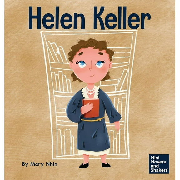 Mini Movers and Shakers Helen Keller: A Kid's Book About Overcoming Disabilities, Book 24, (Hardcover)