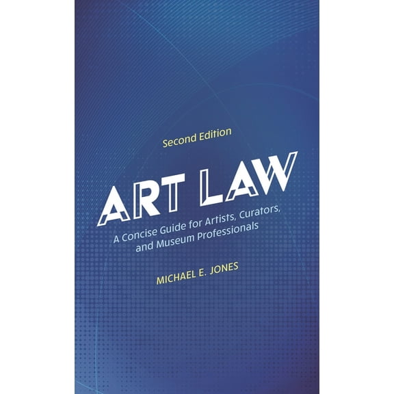Art Law: A Concise Guide for Artists, Curators, and Museum Professionals, (Paperback)