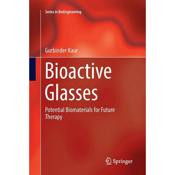Bioengineering Bioactive Glasses: Potential Biomaterials for Future Therapy, (Paperback)