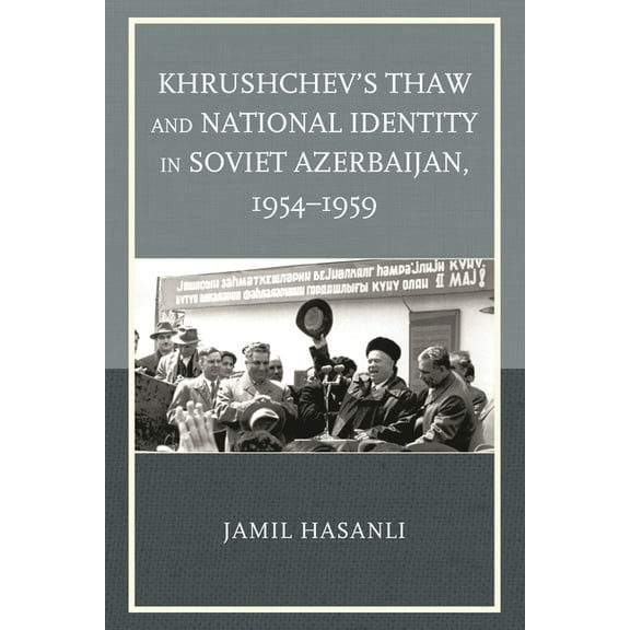 Harvard Cold War Studies Book Khrushchev's Thaw and National Identity in Soviet Azerbaijan, 1954-1959, (Hardcover)