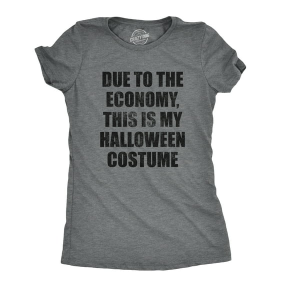 Womens Due to The Economy This Is My Halloween Costume T Shirt Funny Literal Party Novelty Graphic Tee Womens Graphic Tees