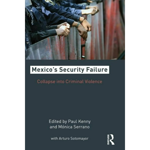 Mexico's Security Failure: Collapse into Criminal Violence, (Paperback)