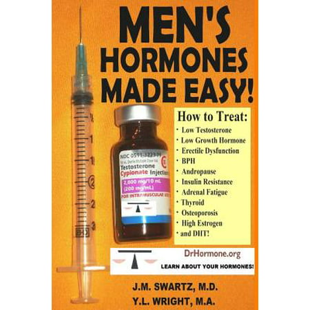 Men's Hormones Made Easy!: How to Treat Low Testosterone, Low Growth Hormone, Erectile Dysfunction, BPH, Andropause, Insulin Resistance, Adrenal Fatigue, Thyroid, Osteoporosis, High Estrogen, and (Best Way To Treat Osteoporosis)
