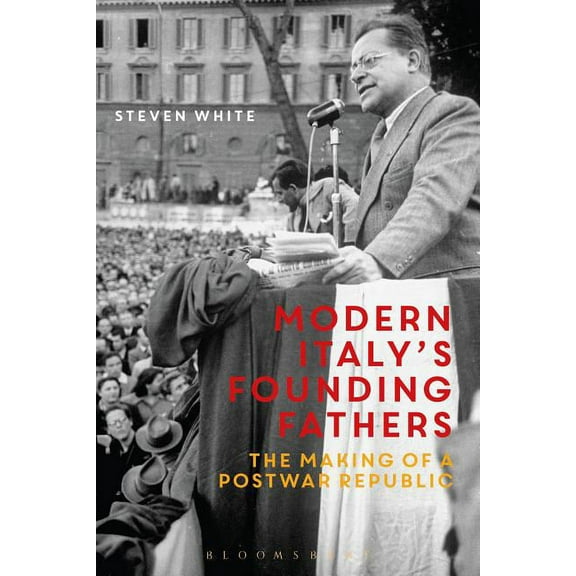 Modern Italy's Founding Fathers: The Making of a Postwar Republic, (Hardcover)