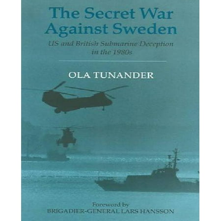 The Secret War against Sweden: US and British Submarine Deception in