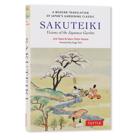 Tuttle Classics Sakuteiki: Visions of the Japanese Garden: A Modern Translation of Japan's Gardening Classic, (Hardcover)