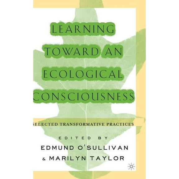 Learning Toward an Ecological Consciousness: Selected Transformative Practices, (Hardcover)