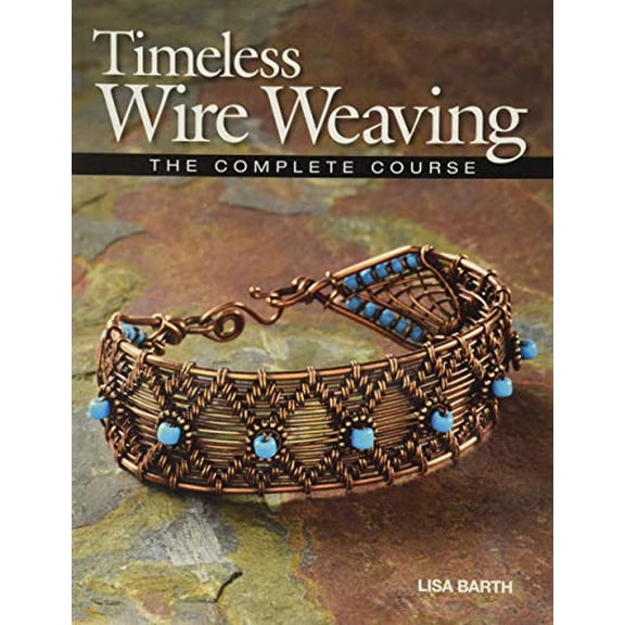 Pre-Owned Timeless Wire Weaving: The Complete Course, 9781627000765, 1627000763, Paperback,