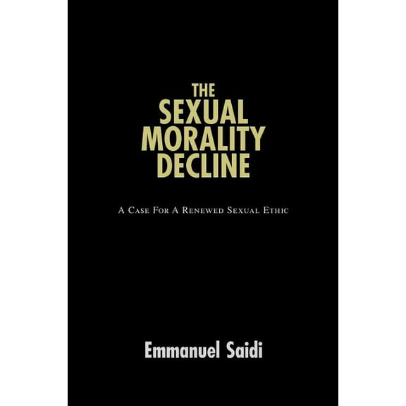 The Sexual Morality Decline : A Case For A Sexual Ethic (Paperback)