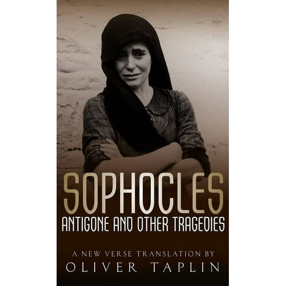 Sophocles: Antigone and Other Tragedies: Antigone, Deianeira, Electra, (Hardcover)